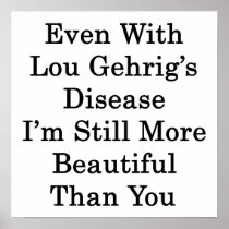 Even With Lou Gehrig's Disease I'm Still More Beau Print