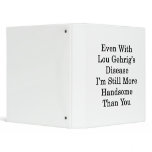 Even With Lou Gehrig's Disease I'm Still More Hand binders