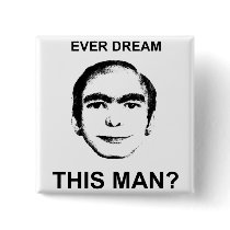 Ever Dream This Man? Pinback Buttons