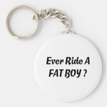 Ever Ride A Fat Boy? Key Chains