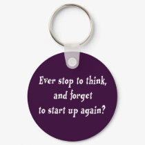 Ever stop to think? keychains by ArtmakersWorlds Ever stop to think? keychains