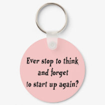 Ever stop to think? keychains by ArtmakersWorlds Ever stop to think? keychains