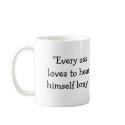 "Every ass loves to hear himself bray." mugs