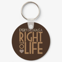 Every Child has a RIGHT TO LIFE keychains