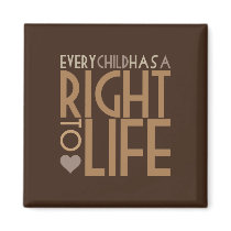 Every Child has a RIGHT TO LIFE Refrigerator Magnets
