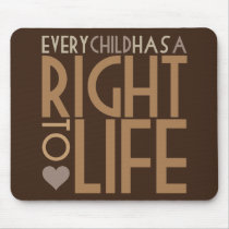 Every Child has a RIGHT TO LIFE mousepads by AmericanElephant Every Child has a RIGHT TO LIFE mousepads