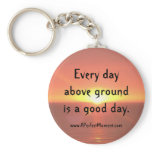 Every Day Above Ground Key Chain