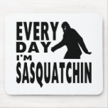 Every Day I'm Sasquatchin Mousepads