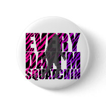 Every Day I'm Squatchin Pinback Buttons