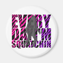 Every Day I'm Squatchin Magnets