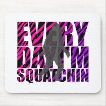 Every Day I'm Squatchin Mousepad