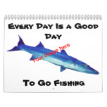 Every Day is a Good Day to Go Fishing Calendars