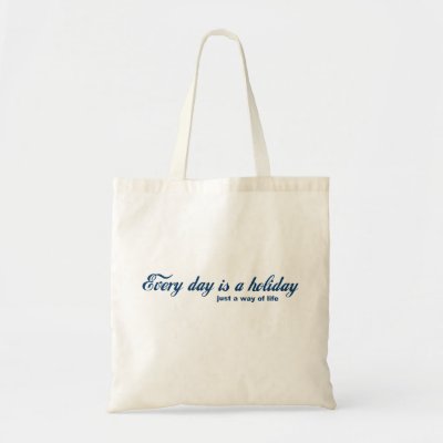 Every day is a holiday canvas bags