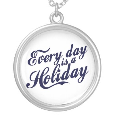 Every day is a Holiday Pendant