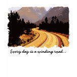 Every day is a winding road... T-Shirt