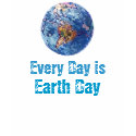 Every Day is Earth Day T-Shirt