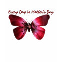 Every Day Is Mother's Day t-shirts by Priscilla48 Every Day Is Mother's Day t-shirts