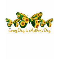 Every Day Is Mother's Day t-shirts