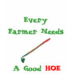 Every Farmer Needs A Good Hoe t-shirts