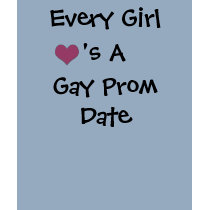 Every Girl <3's A Gay Prom Date t-shirts by a_jones1212 Every Girl <3's A Gay Prom Date t-shirts