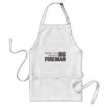 Every Girl Needs a Big Fireman! aprons
