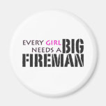 Every Girl Needs a Big Fireman! Magnets