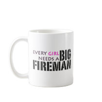 Every Girl Needs a Big Fireman! mugs by 2DogStudio Every Girl Needs a Big Fireman! mugs