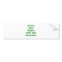 Every Kiss Begins With Bad Decisions Bumper Stickers