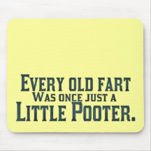 Every Old Fart Was Once Just A Little Pooter Mousepads