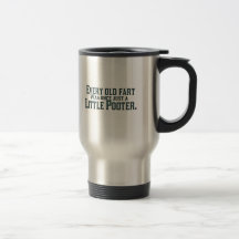 Every Old Fart Was Once Just A Little Pooter Mugs