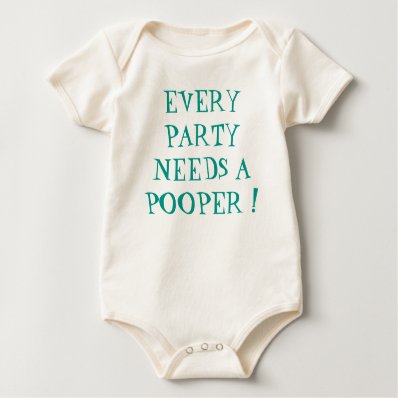EVERY PARTY NEEDS A POOPER ! BABY BODYSUIT