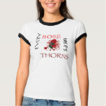 Every rose has its thorns t-shirts