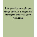 Every sixty seconds you spend upset is a minute... t-shirts by kemmy60 Every sixty seconds you spend upset is a minute... t-shirts