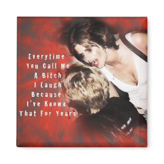 Every Time You Call Me A Bitch Fridge Magnets