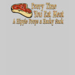 every time you eat meat t-shirts