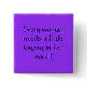 Every woman needs a little Gypsy in her soul ! buttons by sandiez Every woman needs a little Gypsy in her soul ! buttons