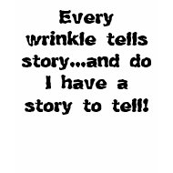 Every wrinkle tells story t-shirt shirt