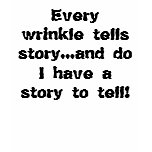 Every wrinkle tells story t-shirt