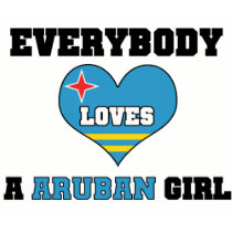 Everybody Loves a Aruban Girl t-shirts by MySpaceCode Everybody Loves a Aruban Girl t-shirts