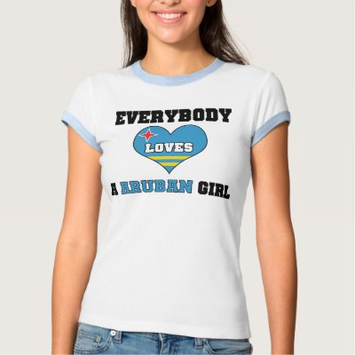 Everybody Loves a Aruban Girl Tee Shirt by MySpaceCode