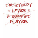 performance_longsleeve - Everybody Loves A Bagpipe Player. If Bagpipes is your hobby, occupation, or obsession, show it with great Bagpipes t-shirts, mugs, stickers, and more.  They're also great gifts for other Bagpipes fans!