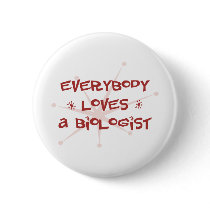 Everybody Loves A Biologist buttons
