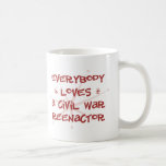 Everybody Loves A Civil War Reenactor Coffee Mug