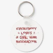 Everybody Loves A Civil War Reenactor keychains