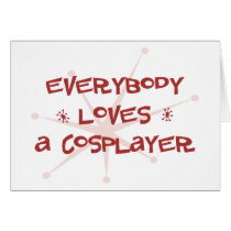 Everybody Loves A Cosplayer Greeting Cards