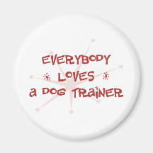 Everybody Loves A Dog Trainer Fridge Magnet