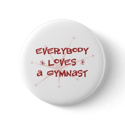 Everybody Loves A Gymnast Button