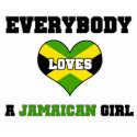 Everybody loves a Jamaican Girl t-shirts