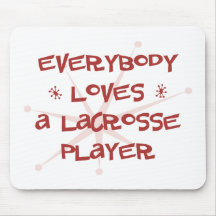 Everybody Loves A Lacrosse Player Mouse Mats