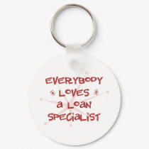 Everybody Loves A Loan Specialist keychains